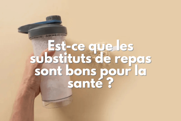 Est-ce que les substituts de repas sont bons pour la santé ?