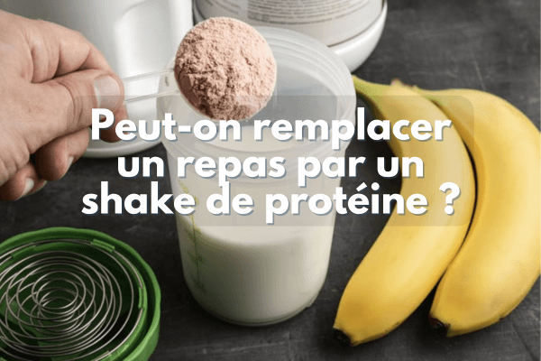 Peut-on remplacer un repas par un shake protéiné ?
