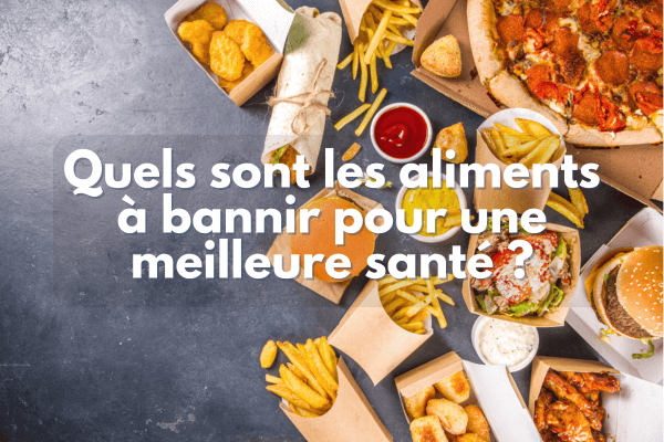 Les aliments à bannir pour une meilleure santé