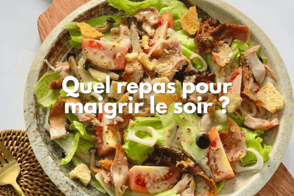 Quel repas pour maigrir le soir ?